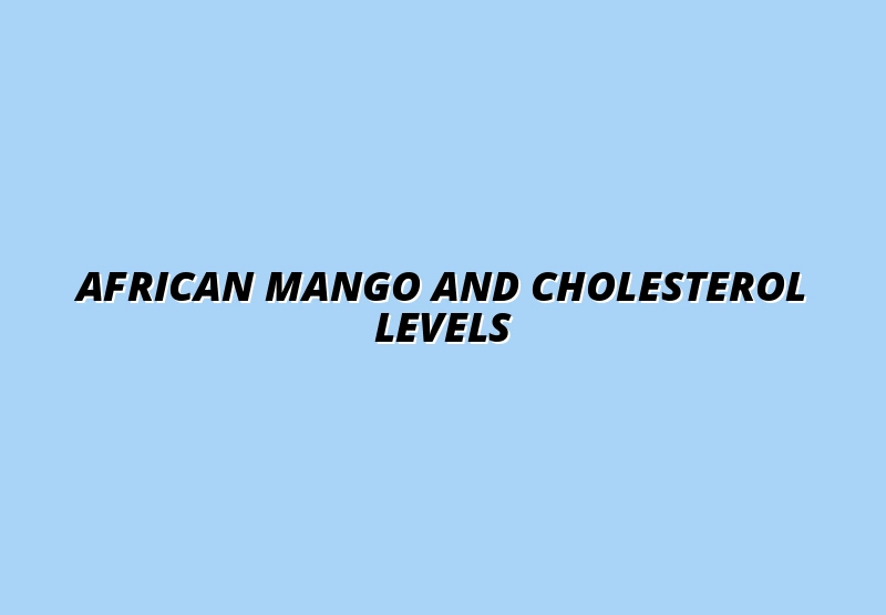 african mango cholesterol